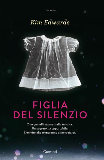 Figlia del silenzio - Kim Edwards - Libro Garzanti 2020, Super G | Libraccio.it