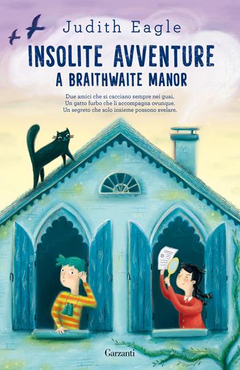 Insolite avventure a Braithwaite Manor - Judith Eagle - Libro Garzanti 2021, Libri ribelli | Libraccio.it