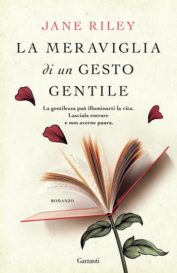 La meraviglia di un gesto gentile - Jane Riley - Libro Garzanti 2021, Narratori moderni | Libraccio.it