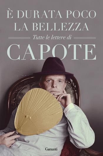 È durata poco la bellezza. Tutte le lettere - Truman Capote - Libro Garzanti 2021, Saggi | Libraccio.it