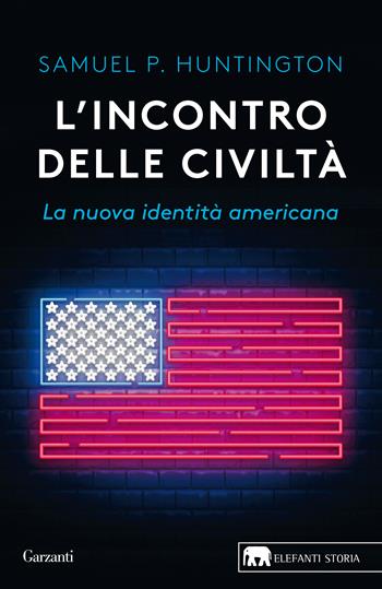 L'incontro delle civiltà. La nuova identità americana - Samuel P. Huntington - Libro Garzanti 2020, Gli elefanti. Storia | Libraccio.it