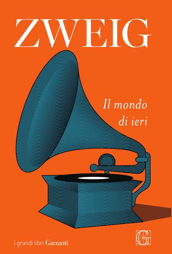 Il mondo di ieri - Stefan Zweig - Libro Garzanti 2022, I grandi libri | Libraccio.it