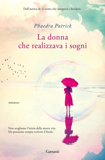 La donna che realizzava i sogni - Phaedra Patrick - Libro Garzanti 2021, Narratori moderni | Libraccio.it