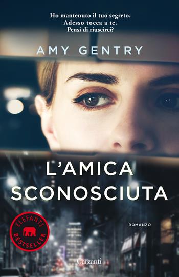 L' amica sconosciuta - Amy Gentry - Libro Garzanti 2020, Elefanti bestseller | Libraccio.it