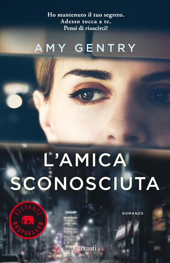 L'amica sconosciuta - Amy Gentry - Libro Garzanti 2020, Elefanti bestseller | Libraccio.it