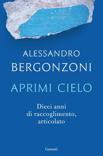 Aprimi cielo. Dieci anni di raccoglimento, articolato - Alessandro Bergonzoni - Libro Garzanti 2020, Saggi | Libraccio.it