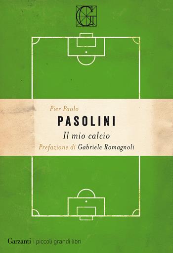 Il mio calcio - Pier Paolo Pasolini - Libro Garzanti 2020, I piccoli grandi libri | Libraccio.it
