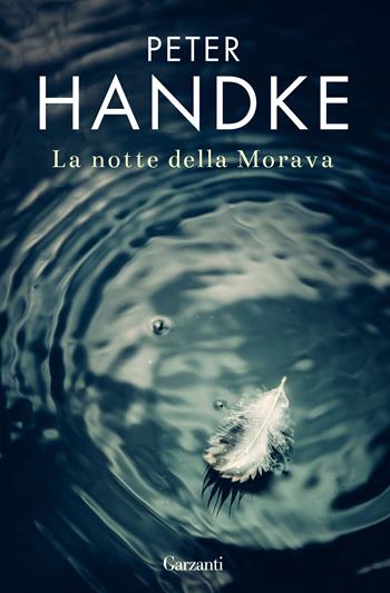 La notte della Morava - Peter Handke - Libro Garzanti 2019, Elefanti bestseller | Libraccio.it