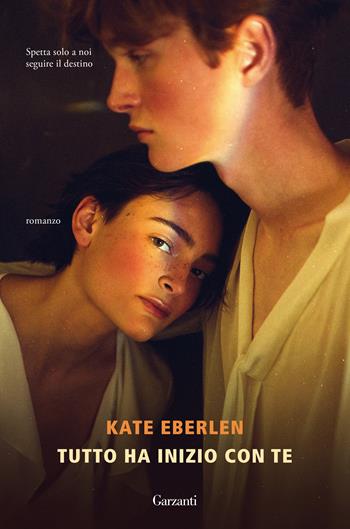 Tutto ha inizio con te - Kate Eberlen - Libro Garzanti 2021, Narratori moderni | Libraccio.it