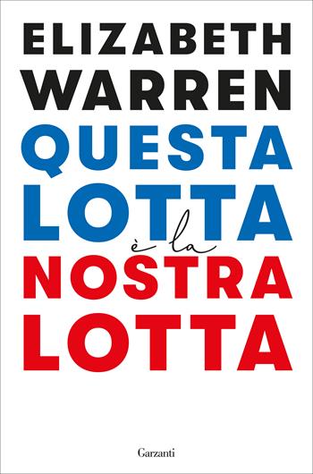 Questa lotta è la nostra lotta - Elizabeth Warren - Libro Garzanti 2020, Saggi | Libraccio.it