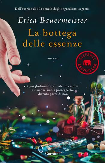 La bottega delle essenze - Erica Bauermeister - Libro Garzanti 2021, Elefanti bestseller | Libraccio.it