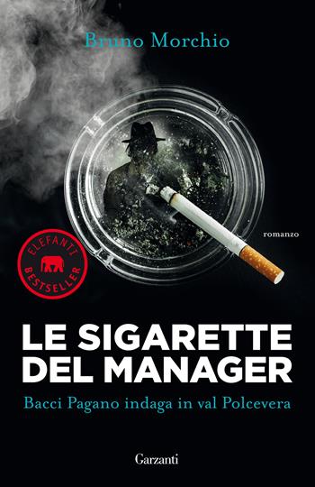 Le sigarette del manager. Bacci Pagano indaga in val Polcevera - Bruno Morchio - Libro Garzanti 2020, Elefanti bestseller | Libraccio.it