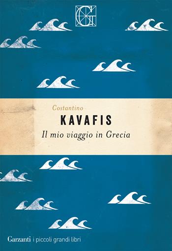 Il mio viaggio in Grecia - Konstantinos Kavafis - Libro Garzanti 2020, I piccoli grandi libri | Libraccio.it