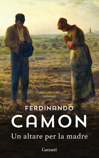 Un altare per la madre - Ferdinando Camon - Libro Garzanti 2020, Gli elefanti. Narrativa | Libraccio.it