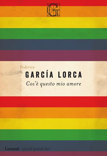 Cos'è questo mio amore - Federico García Lorca - Libro Garzanti 2020, I piccoli grandi libri | Libraccio.it