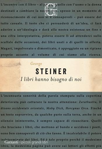 I libri hanno bisogno di noi - George Steiner - Libro Garzanti 2020, I piccoli grandi libri | Libraccio.it
