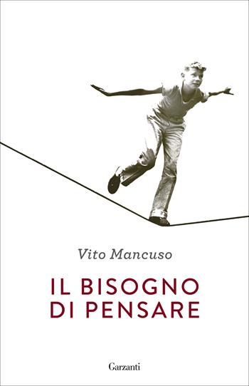 Il bisogno di pensare - Vito Mancuso - Libro Garzanti 2020, Super G | Libraccio.it