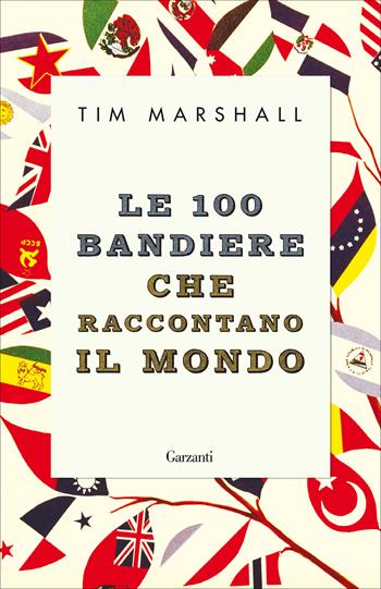 Le 100 bandiere che raccontano il mondo - Tim Marshall - Libro Garzanti 2021, Elefanti bestseller | Libraccio.it