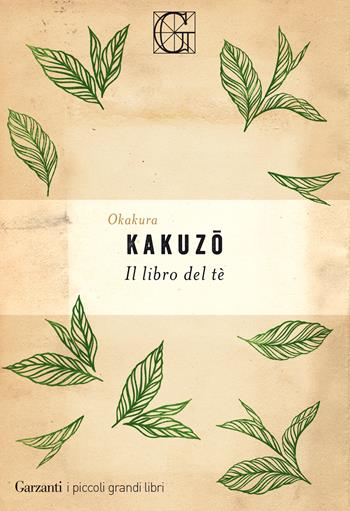 Il libro del tè - Kakuzo Okakura - Libro Garzanti 2021, I piccoli grandi libri | Libraccio.it