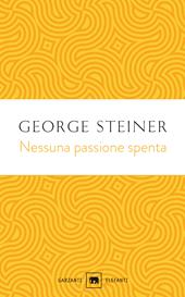 Nessuna passione spenta. Saggi (1978-1996)