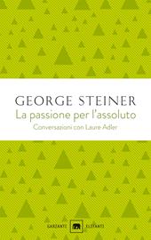 La passione per l'assoluto. Conversazioni con Laure Adler