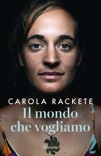 Il mondo che vogliamo - Carola Rackete, Anne Weiss - Libro Garzanti 2020, Elefanti bestseller | Libraccio.it