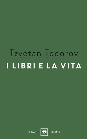 I libri e la vita - Tzvetan Todorov - Libro Garzanti 2021, Gli elefanti. Saggi | Libraccio.it