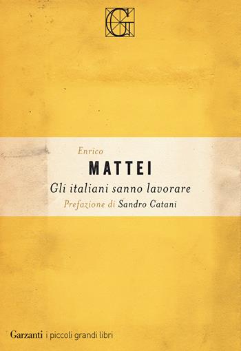 Gli italiani sanno lavorare - Enrico Mattei - Libro Garzanti 2020, I piccoli grandi libri | Libraccio.it