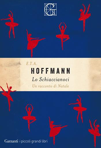 Lo Schiaccianoci. Un racconto di Natale - Ernst T. A. Hoffmann - Libro Garzanti 2020, I piccoli grandi libri | Libraccio.it