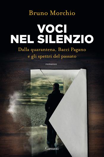 Voci nel silenzio. Dalla quarantena, Bacci Pagano e gli spettri del passato - Bruno Morchio - Libro Garzanti 2020, Narratori moderni | Libraccio.it