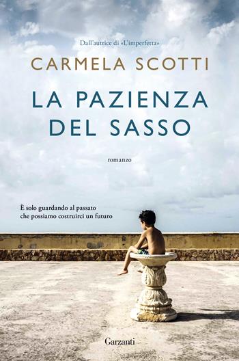 La pazienza del sasso - Carmela Scotti - Libro Garzanti 2021, Narratori moderni | Libraccio.it