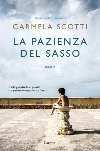 La pazienza del sasso - Carmela Scotti - Libro Garzanti 2021, Narratori moderni | Libraccio.it
