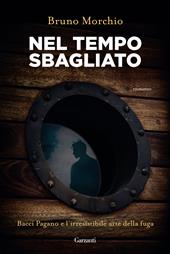 Nel tempo sbagliato. Bacci Pagano e l'irresistibile arte della fuga