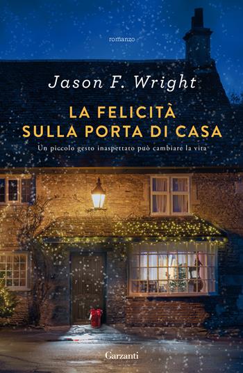 La felicità sulla porta di casa - Jason F. Wright - Libro Garzanti 2020, Narratori moderni | Libraccio.it