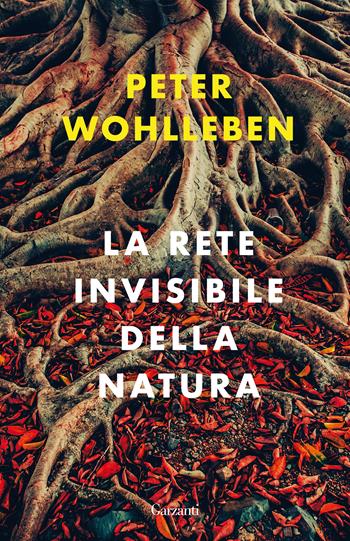 La rete invisibile della natura - Peter Wohlleben - Libro Garzanti 2021, Elefanti bestseller | Libraccio.it