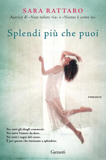 Splendi più che puoi - Sara Rattaro - Libro Garzanti 2020, Super G | Libraccio.it