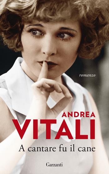 A cantare fu il cane - Andrea Vitali - Libro Garzanti 2021, Gli elefanti. Narrativa | Libraccio.it