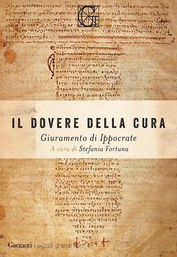 Il dovere della cura. Giuramento di Ippocrate - Ippocrate - Libro Garzanti 2021, I piccoli grandi libri | Libraccio.it