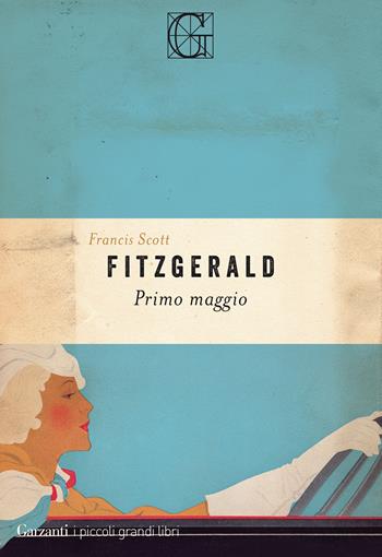 Primo maggio - Francis Scott Fitzgerald - Libro Garzanti 2021, I piccoli grandi libri | Libraccio.it