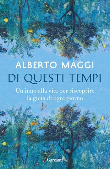 Di questi tempi. Un inno alla vita per riscoprire la gioia di ogni giorno - Alberto Maggi - Libro Garzanti 2021, Elefanti bestseller | Libraccio.it