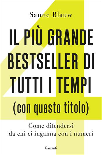 Il più grande bestseller di tutti i tempi (con questo titolo). Come difendersi da chi ci inganna con i numeri - Sanne Blauw - Libro Garzanti 2021, Super Elefanti bestseller | Libraccio.it