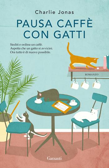 Pausa caffè con gatti - Charlie Jonas - Libro Garzanti 2021, Narratori moderni | Libraccio.it