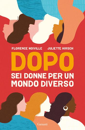 Dopo. Sei donne per un mondo diverso - Juliette Hirsch, Florence Noiville - Libro Garzanti 2021, Saggi | Libraccio.it