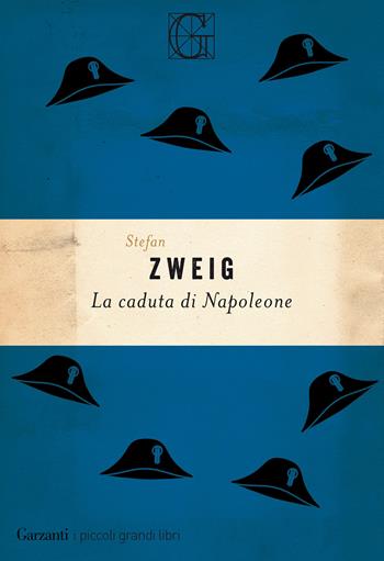 La caduta di Napoleone - Stefan Zweig - Libro Garzanti 2021, I piccoli grandi libri | Libraccio.it