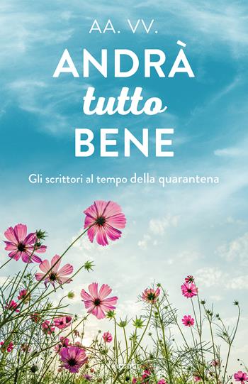 Andrà tutto bene. Gli scrittori al tempo della quarantena  - Libro Garzanti 2021, Elefanti big | Libraccio.it