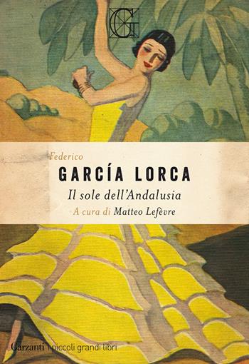 Il sole dell'Andalusia - Federico García Lorca - Libro Garzanti 2021, I piccoli grandi libri | Libraccio.it