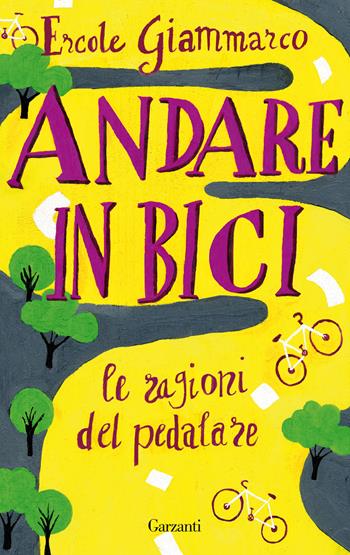 Andare in bici. La ragioni del pedalare - Ercole Giammarco, Massimo Birattari - Libro Garzanti 2021, Gli elefanti. Saggi | Libraccio.it