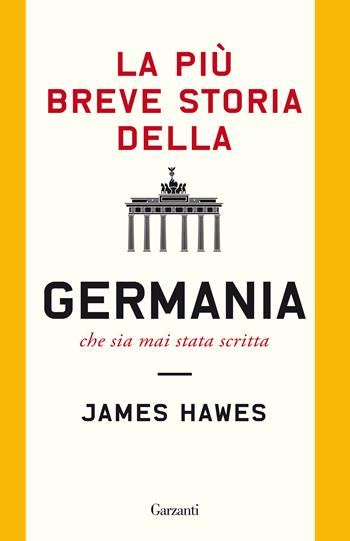 La più breve storia della Germania che sia mai stata scritta - James Hawes - Libro Garzanti 2021, Elefanti bestseller | Libraccio.it
