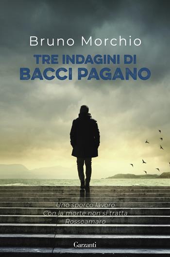 Tre indagini di Bacci Pagano - Bruno Morchio - Libro Garzanti 2023, Elefanti bestseller | Libraccio.it