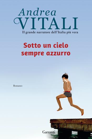 Sotto un cielo sempre azzurro - Andrea Vitali - Libro Garzanti 2021, Elefanti top | Libraccio.it